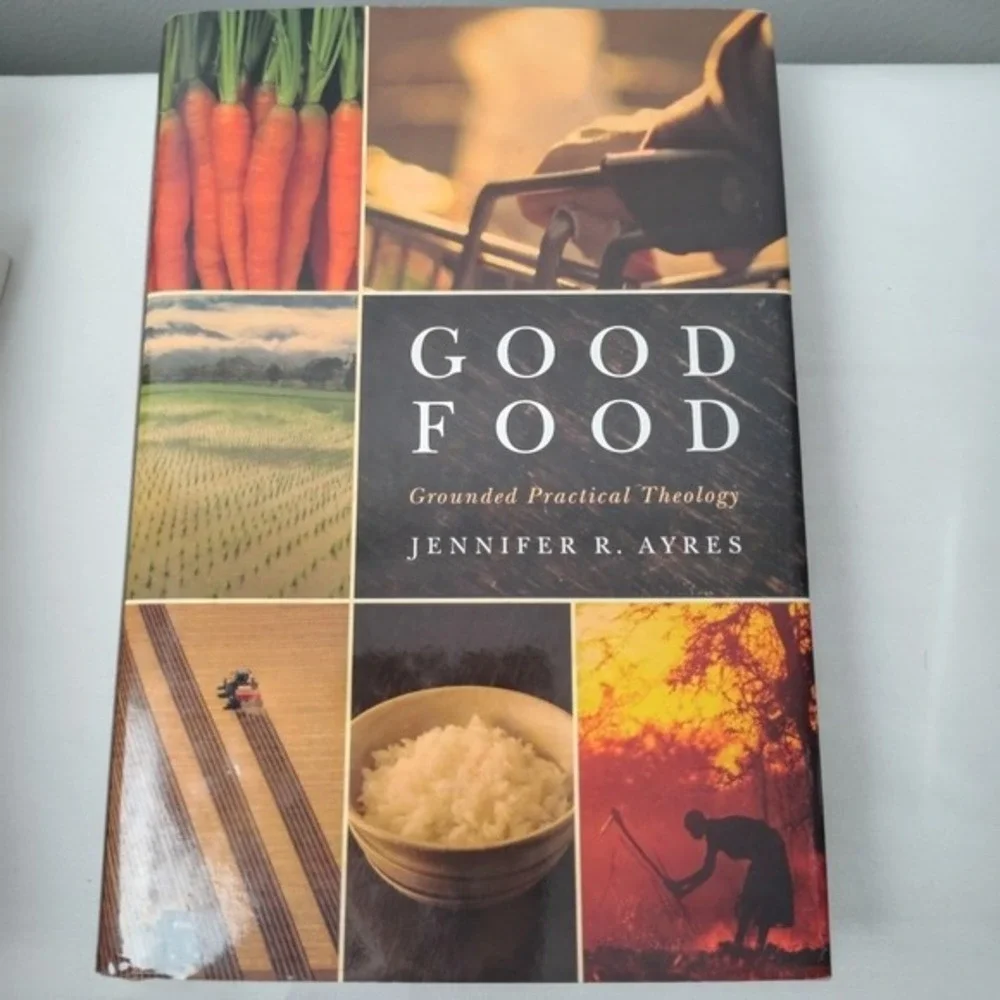 GOOD FOOD: GROUNDED PRACTICAL‎ THEOLOGY By Jennifer R. Ayres - Hardcover